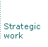 Strategic work